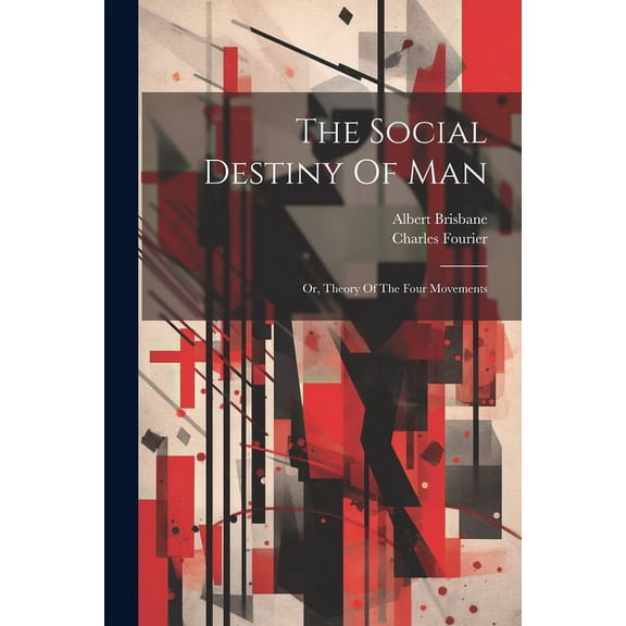The Social Destiny Of Man: Or, Theory Of The Four Movements, (Paperback)