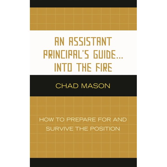 An Assistant Principal's Guide . . . Into the Fire : How to Prepare for and Survive the Position (Paperback)