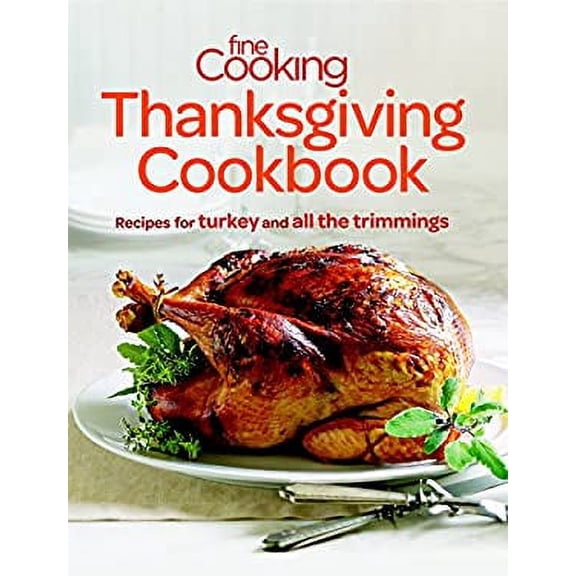 Pre-Owned Fine Cooking Thanksgiving Cookbook: Recipes for Turkey and All the Trimmings (Paperback) 1600858279 9781600858277