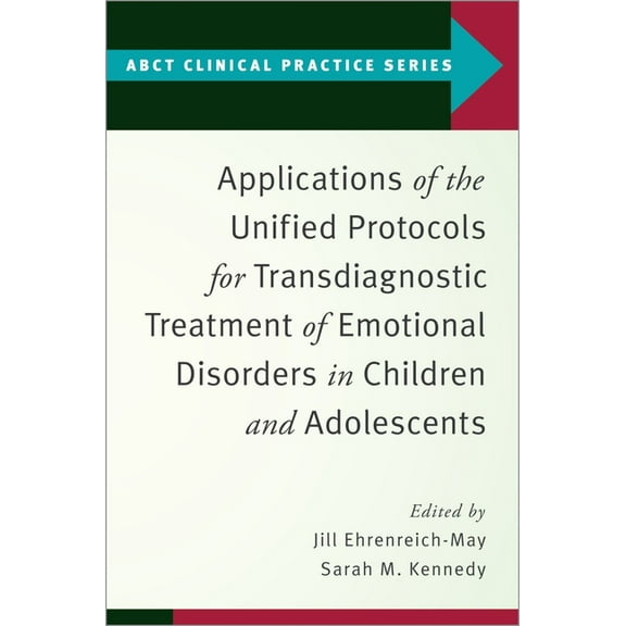 Abct Clinical Practice Applications of the Unified Protocols for Transdiagnostic Treatment of Emotional Disorders in Children and Adolescents, (Paperback)