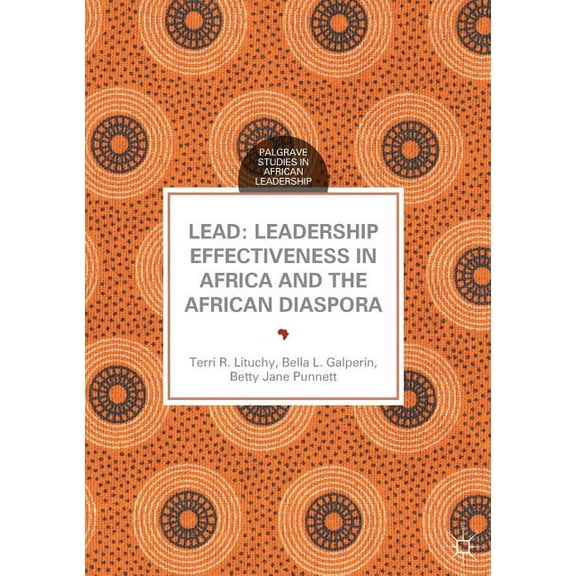 Palgrave Studies in African Leadership Lead: Leadership Effectiveness in Africa and the African Diaspora, (Paperback)