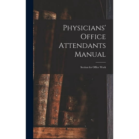 Physicians' Office Attendants Manual : Section for Office Work (Hardcover)