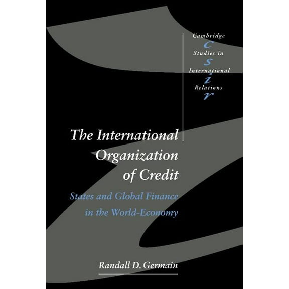 Cambridge Studies in International Relat The International Organization of Credit, Book 57, (Hardcover)