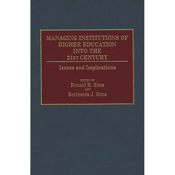 Contributions to the Study of Education Managing Institutions of Higher Education Into the 21st Century: Issues and Implications, (Hardcover)