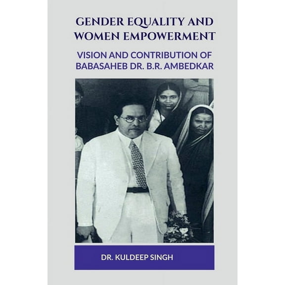 Gender Equality and Women Empowerment: Vision and Contribution of Babasaheb Dr. B.R. Ambedkar, (Paperback)