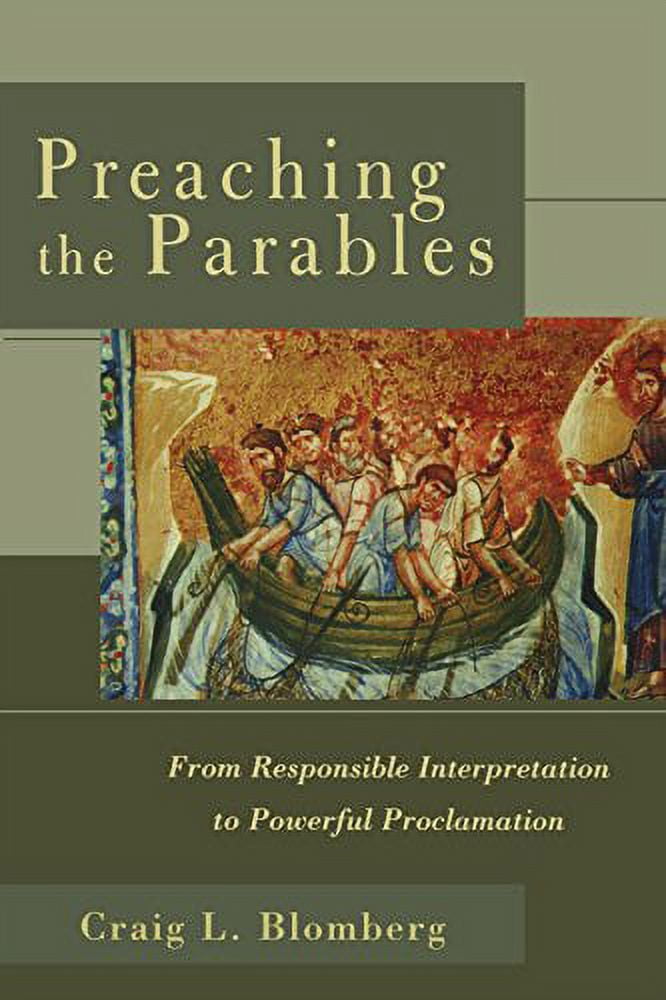Preaching the Parables: From Responsible Interpretation to Powerful Proclamation, (Paperback)
