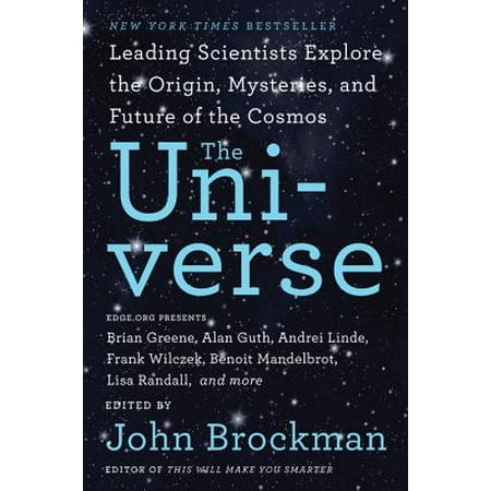 The Universe : Leading Scientists Explore the Origin, Mysteries, and Future of the