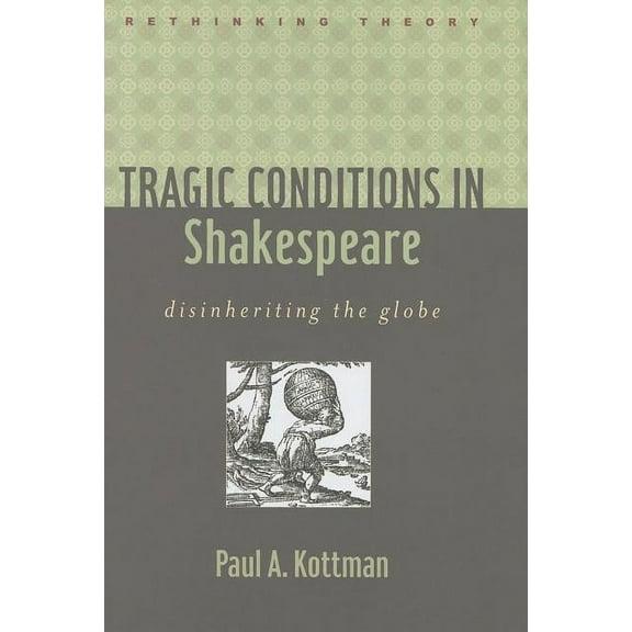 Rethinking Theory: Tragic Conditions in Shakespeare: Disinheriting the Globe (Hardcover)