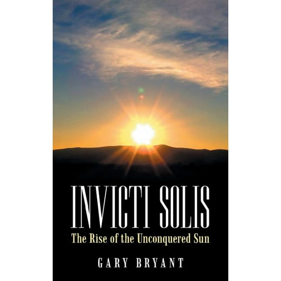 Invicti Solis: The Rise of the Unconquered Sun (Paperback)