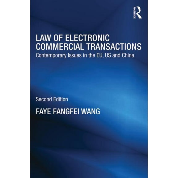 Routledge Research in Information Techno Law of Electronic Commercial Transactions: Contemporary Issues in the EU, US and China, (Paperback)