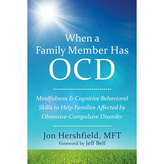 Pre-Owned When a Family Member Has OCD: Mindfulness and Cognitive Behavioral Skills to Help Families Affected by Obsessive-Compulsive Disorder (Paperback) 1626252467 9781626252462