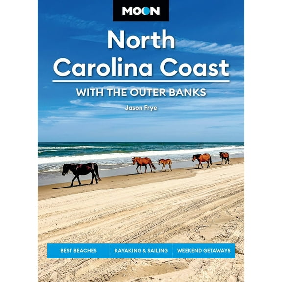 Moon U.S. Travel Guide Moon North Carolina Coast: With the Outer Banks: Best Beaches, Kayaking & Sailing, Weekend Getaways, (Paperback)