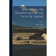 Eldorado, Or, Adventures In The Path Of Empire: Comprising A Voyage To California, Via Panama, ...: By Bayard Taylor; Volume 2 (Paperback)