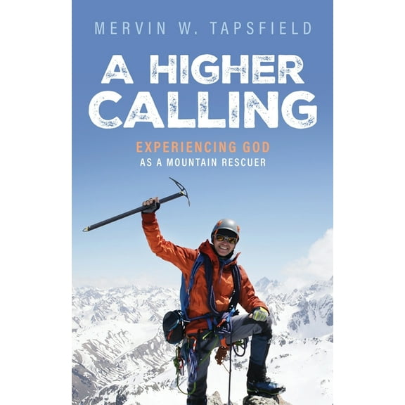 A Higher Calling: Experiencing God As a Mountain Rescuer, (Paperback)