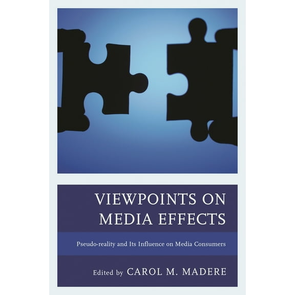 Viewpoints on Media Effects: Pseudo-Reality and Its Influence on Media Consumers, (Hardcover)
