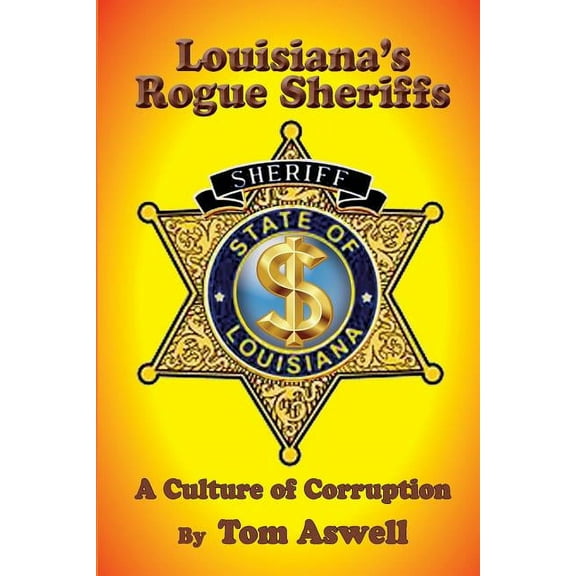 Louisiana's Rogue Sheriffs: A Culture of Corruption, (Paperback)