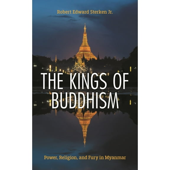 Kings of Buddhism: Power, Religion, and Fury in Myanmar, (Paperback)