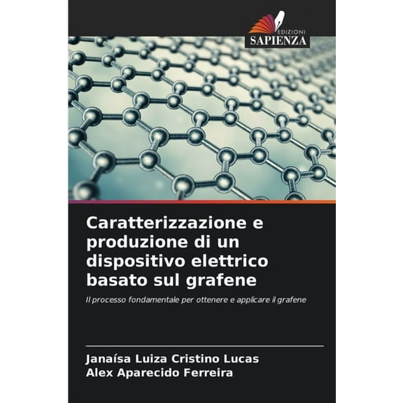 Caratterizzazione e produzione di un dispositivo elettrico basato sul grafene, (Paperback)