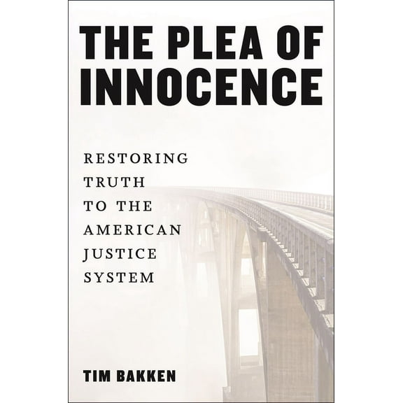The Plea of Innocence: Restoring Truth to the American Justice System, (Paperback)