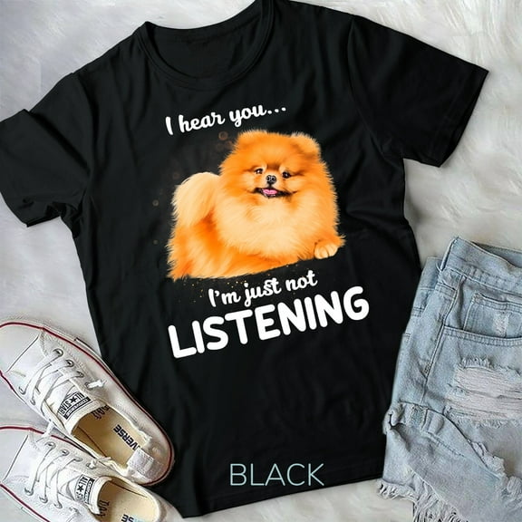 Pomeranian I hear you not listening Unisex T-shirt