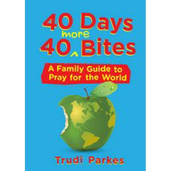 40 Days 40 More Bites: A Family Guide to Pray for the World (Paperback)