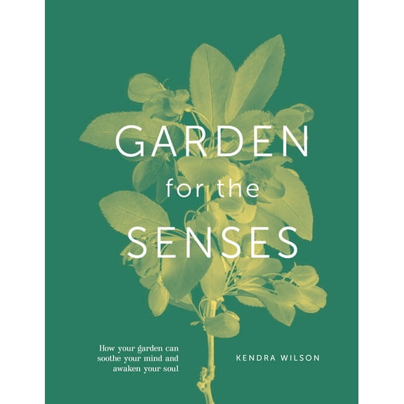 Garden For The Senses : How Your Garden Can Soothe Your Mind and Awaken Your Soul (Hardcover)