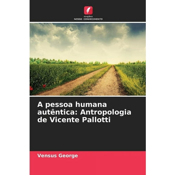 A pessoa humana autÃªntica: Antropologia de Vicente Pallotti, (Paperback)