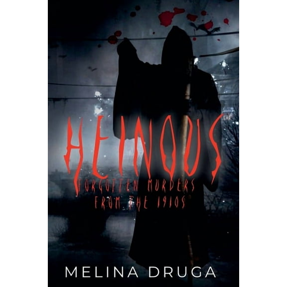 Heinous: Forgotten Murders From the 1910s, (Paperback)