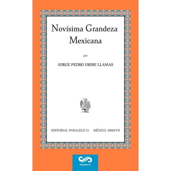 NOVÍSIMA GRANDEZA MEXICANA Paralelo 21 9786077891314