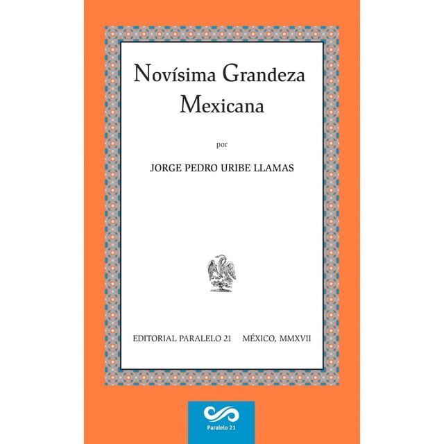 NOVÍSIMA GRANDEZA MEXICANA Paralelo 21 9786077891314