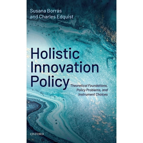 Holistic Innovation Policy: Theoretical Foundations, Policy Problems, and Instrument Choices, (Hardcover)