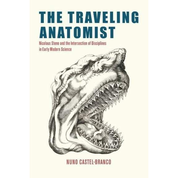The Traveling Anatomist: Nicolaus Steno and the Intersection of Disciplines in Early Modern Science, (Hardcover)
