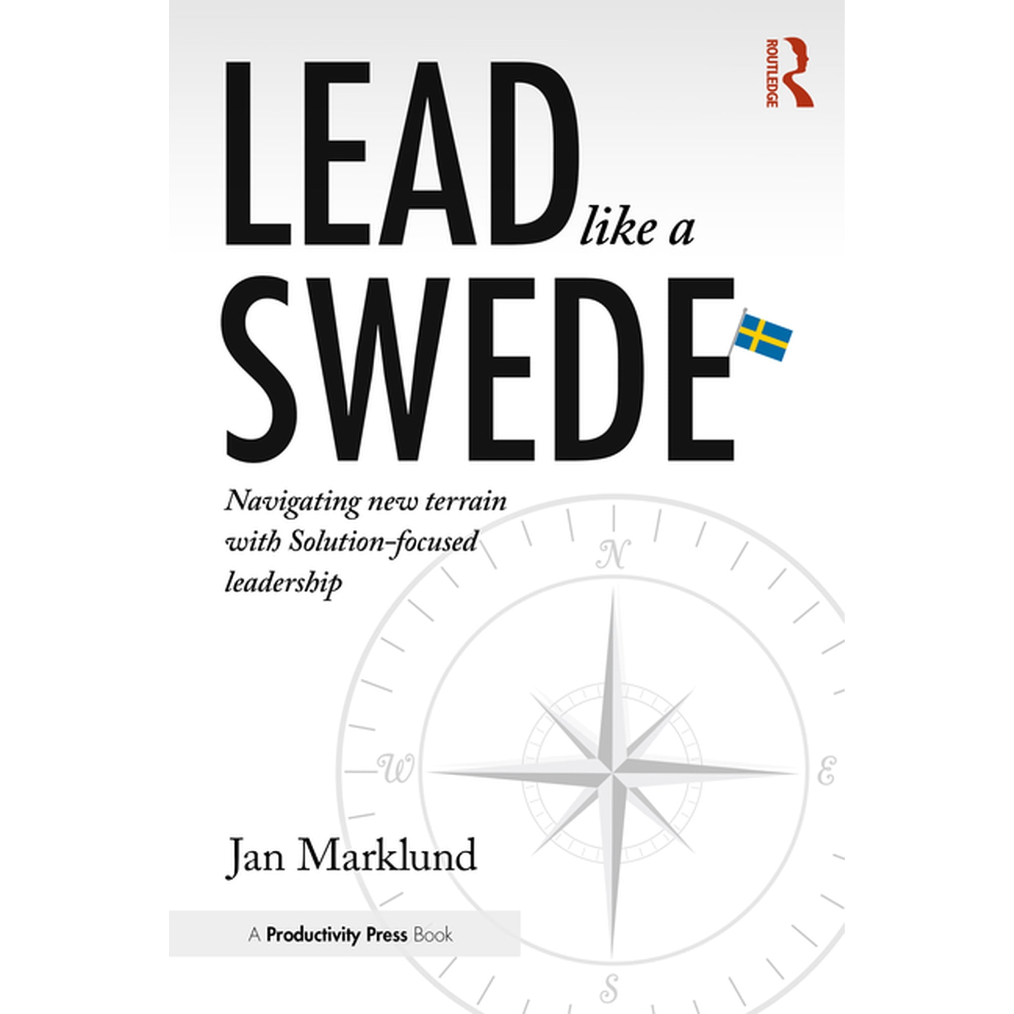 Lead Like a Swede: Navigating New Terrain with Solution-Focused Leadership (Hardcover)