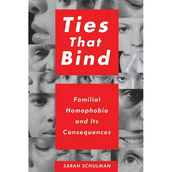 Ties That Bind: Familial Homophobia and Its Consequences, (Paperback)