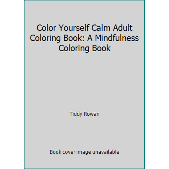 Pre-Owned Color Yourself Calm Adult Coloring Book: A Mindfulness Coloring Book (Paperback) 1438007132 9781438007137