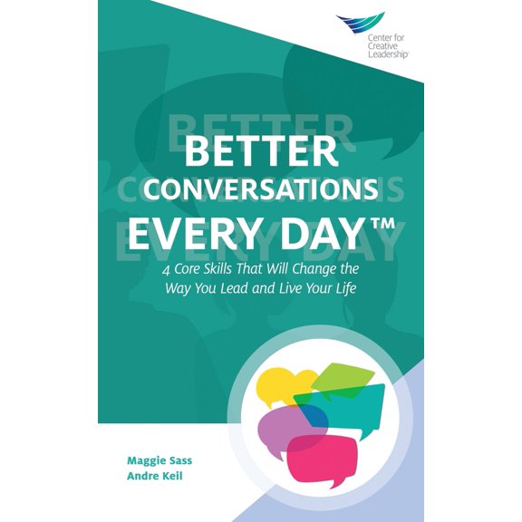 Pre-Owned Better Conversations Every Day(TM): 4 Core Skills That Will Change the Way You Lead and Live Your (Paperback) by Maggie Sass, Andre Keil