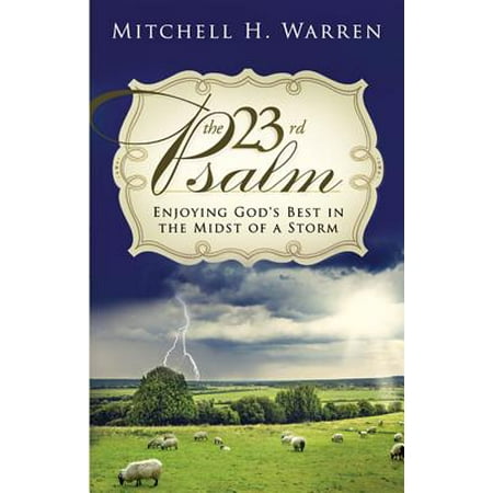 The 23rd Psalm: Enjoying God's Best in the Midst of the Storm -
