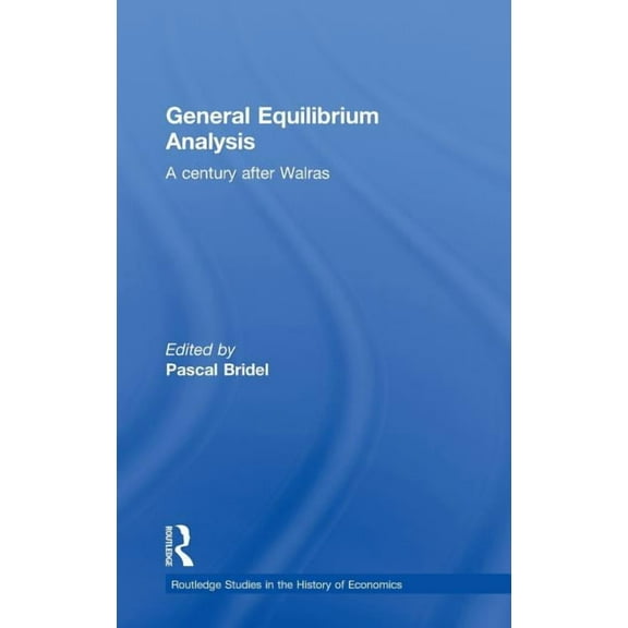 Routledge Studies in the History of Econ General Equilibrium Analysis: A Century after Walras, Book 131, (Hardcover)