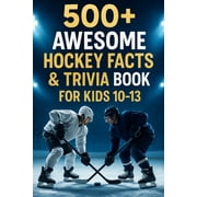 500+ Awesome Hockey Facts and Trivia Book For Kids 10-13, (Paperback)