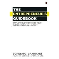 The Entrepreneur's Guidebook : Simple Tools to Enhance Your Entrepreneurial Journey