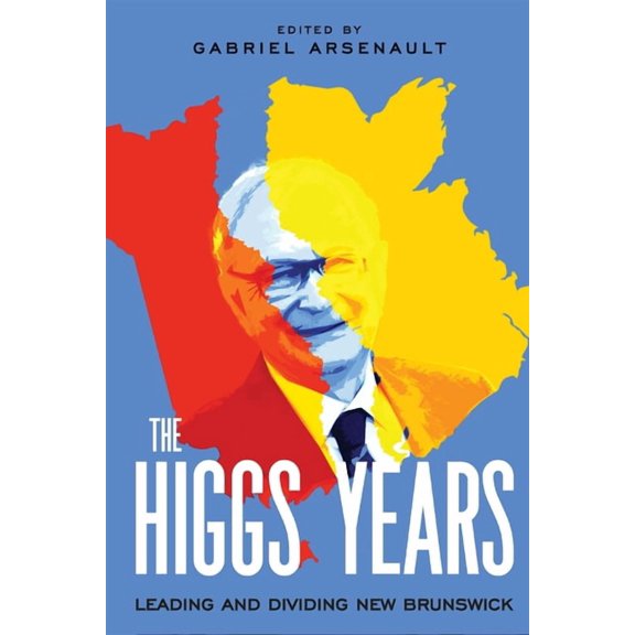 Collection Louis J. Robichaud/The Louis  The Higgs Years: Leading and Dividing New Brunswick, Book 4, (Hardcover)