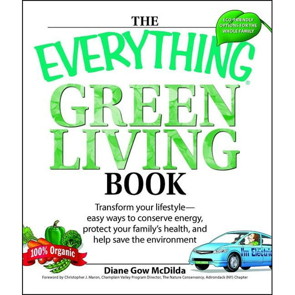 Everything®: The Everything Green Living Book : Easy ways to conserve energy, protect your family's health, and help save the environment (Paperback)