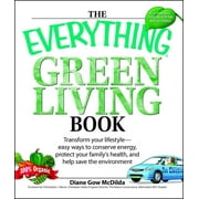 Everything(r): The Everything Green Living Book : Easy Ways to Conserve Energy, Protect Your Family's Health, and Help Save the Environment (Paperback)
