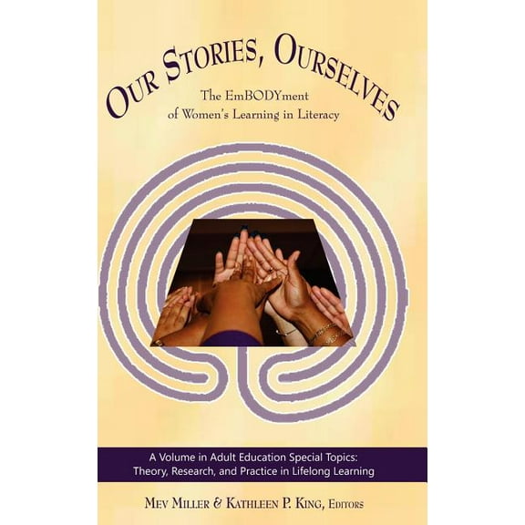 Adult Education Special Topics: Theory, Research, and Practi: Our Stories, Ourselves: The Embodyment of Women's Learning in Literacy (Hc) (Hardcover)