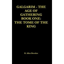 Galgarim The Age of Gathering: Book One The Tome of The King, (Hardcover)