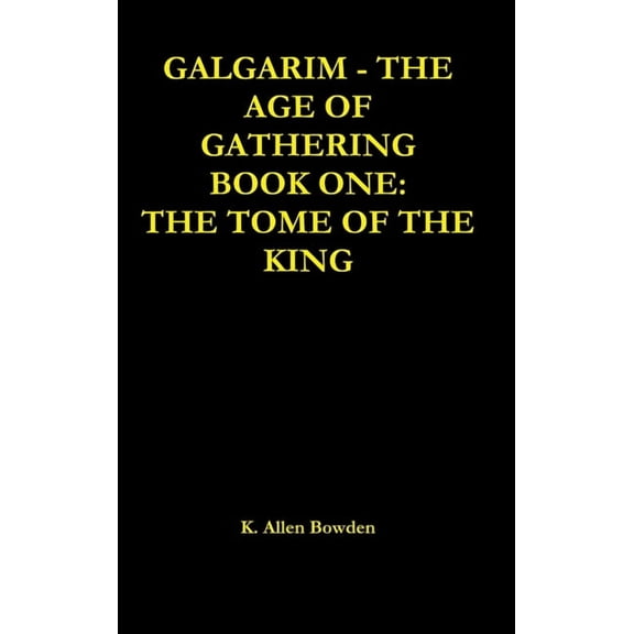 Galgarim The Age of Gathering: Book One The Tome of The King, (Hardcover)