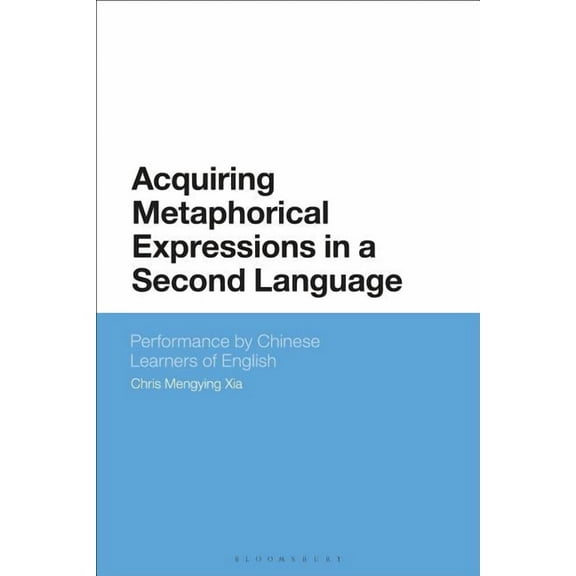 Acquiring Metaphorical Expressions in a Second Language: Performance by Chinese Learners of English, (Hardcover)