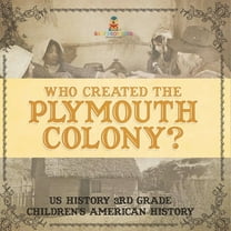 Who Created the Plymouth Colony? US History 3rd Grade Children's American History, (Paperback)