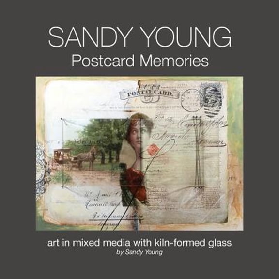Sandy Young: Postcard Memories: Art in Mixed Media with Kiln-formed Glass (Paperback) by Sandy Young