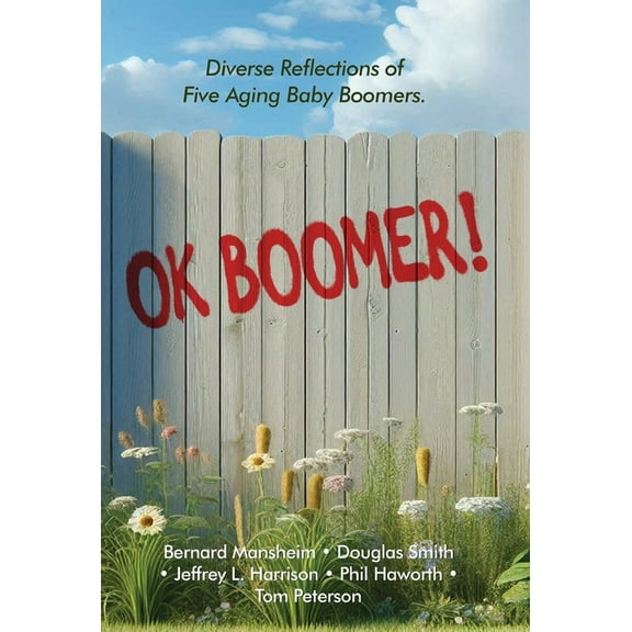 OK Boomer!: Diverse Reflections From Five Aging Baby Boomers, (Hardcover)